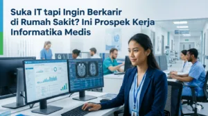 Suka IT tapi Ingin Berkarir di Rumah Sakit? Ini Prospek Kerja Informatika Medis